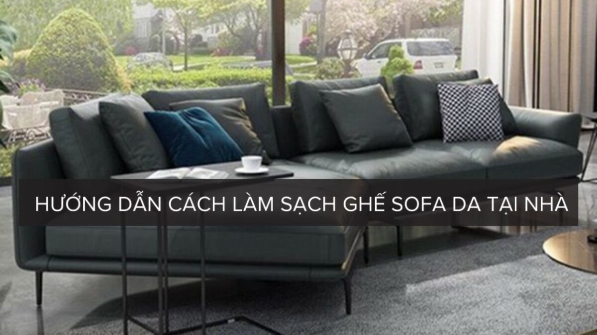 Hướng dẫn cách làm sạch sofa da tại nhà