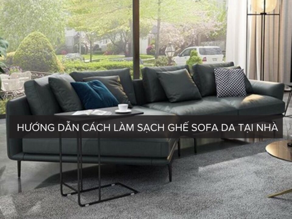 Hướng dẫn cách làm sạch sofa da tại nhà