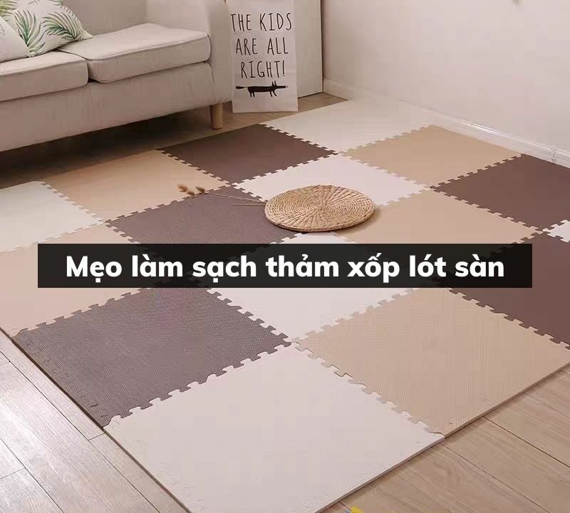 Mẹo làm sạch thảm xốp lót sàn