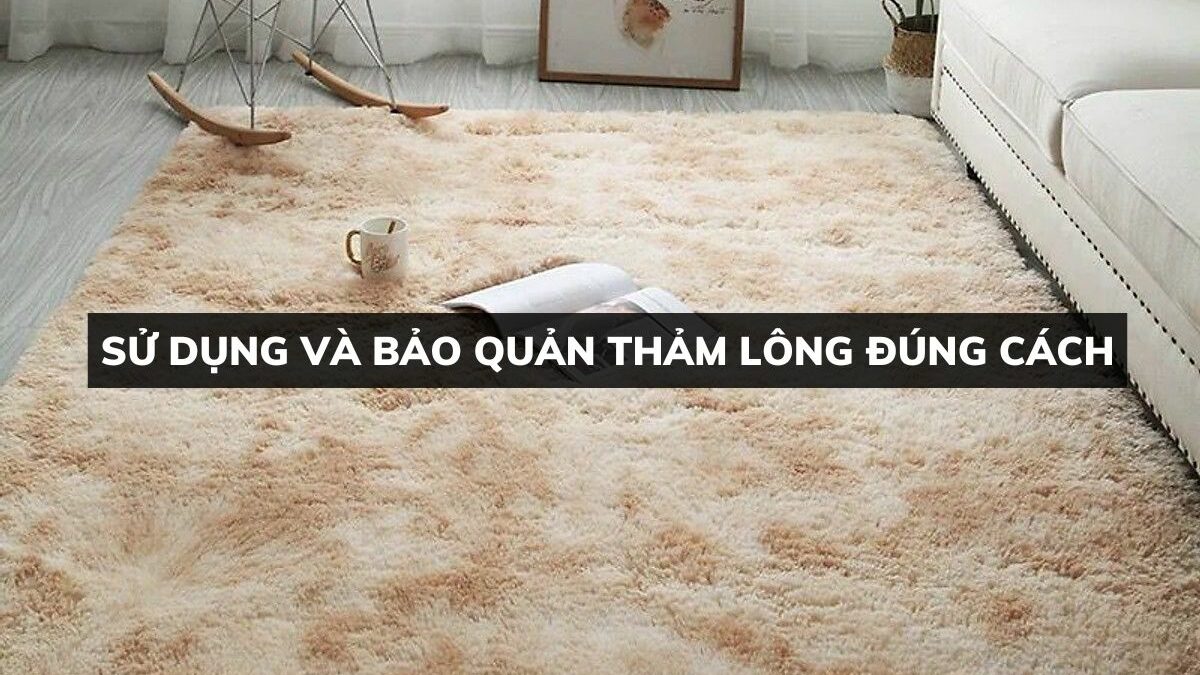 Cách bảo quản thảm lông trong suốt tại nhà