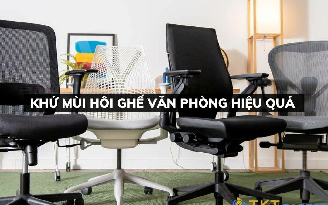 Khử mùi hôi ghế văn phòng