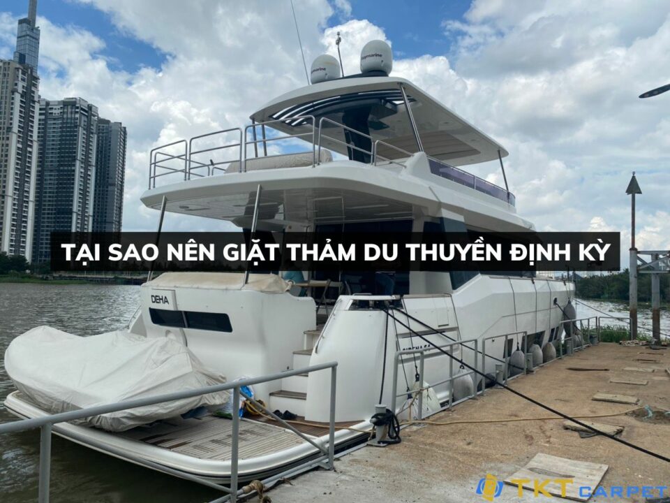 tại sao nên vệ sinh thảm du thuyền định kỳ