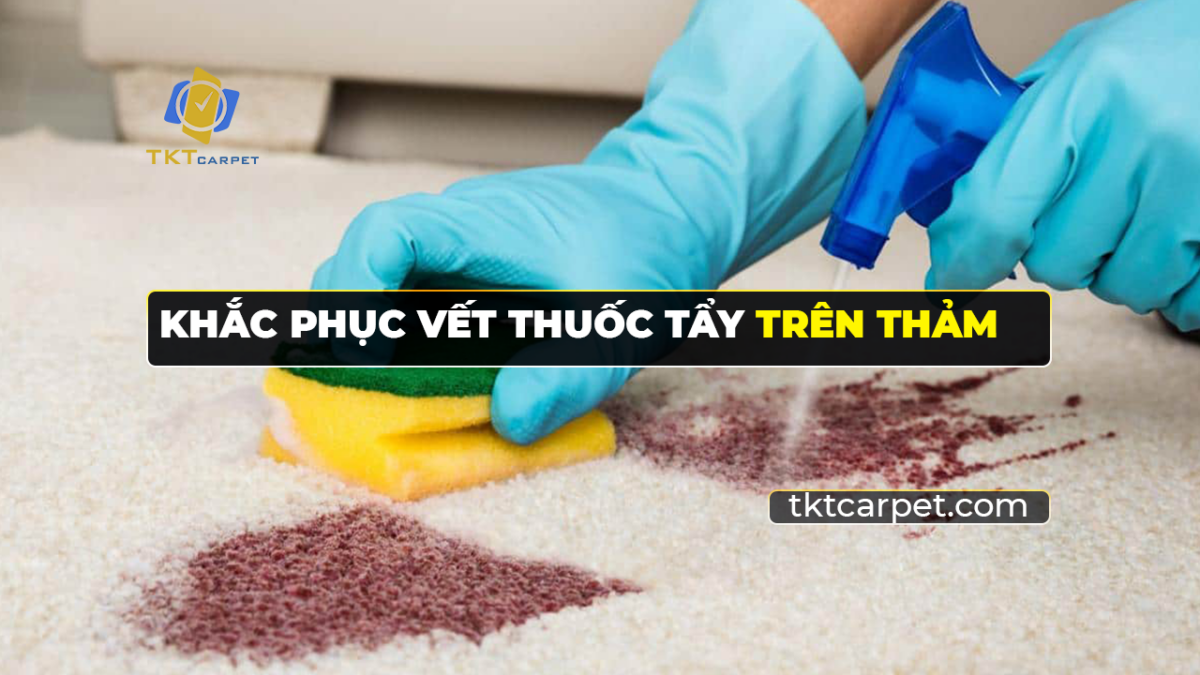 khắc phục vêt thuốc tẩy trên thảm