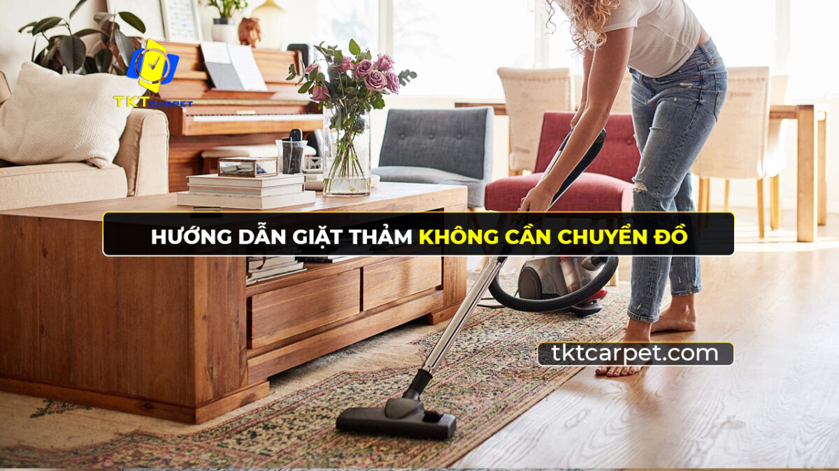 Giặt thảm không cần chuyển đồ đạc