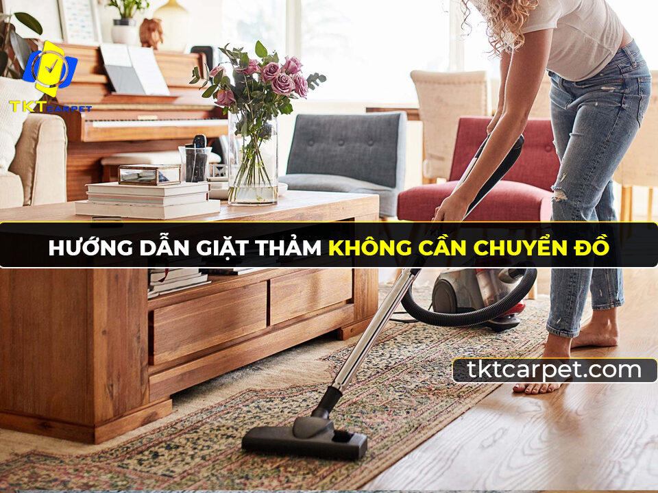 Giặt thảm không cần chuyển đồ đạc