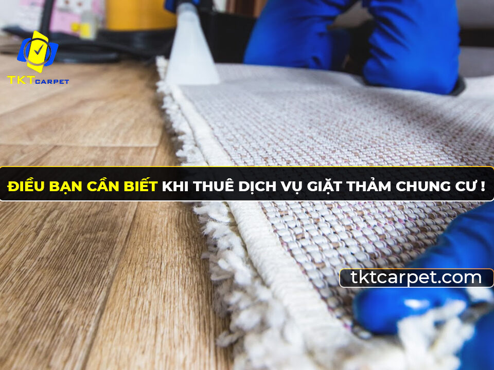 Dịch vụ giặt thảm chung cư những điều bạn cần biết