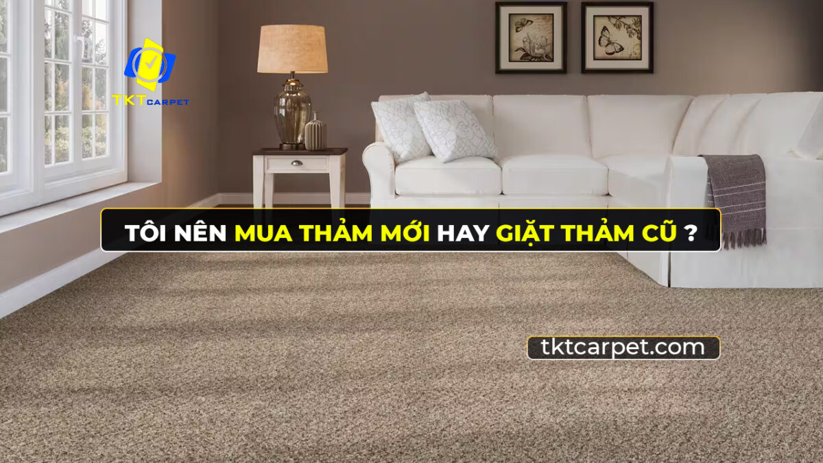 Nên mua thảm mới hay giặt thảm cũ