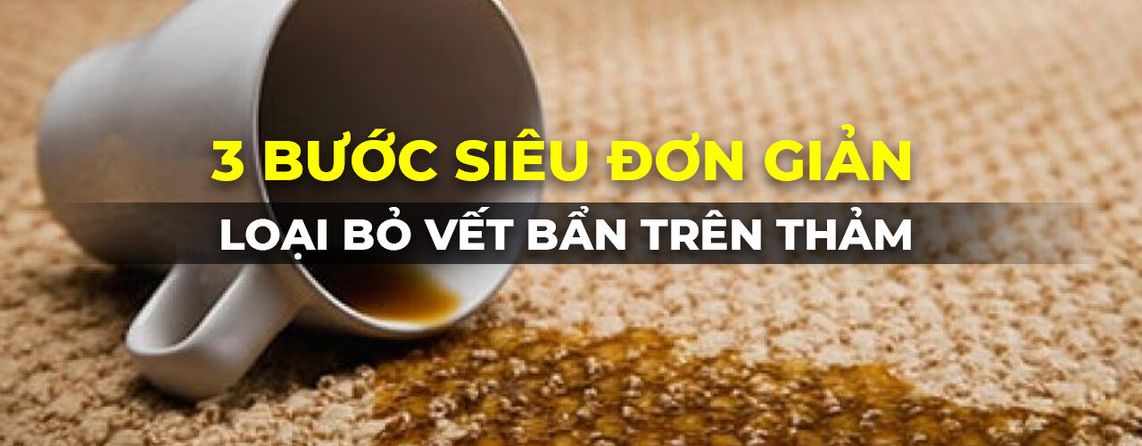Cách loại bỏ vết bẩn trên thảm trải sàn hiệu quả