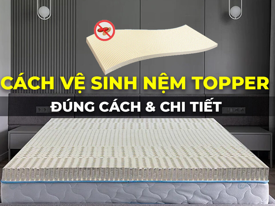 Cách vệ sinh nêm topper
