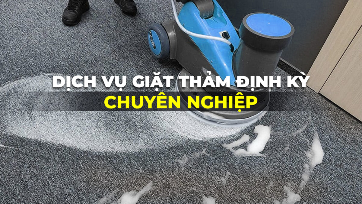 Dịch vụ giặt thảm định kỳ chuyên nghiệp