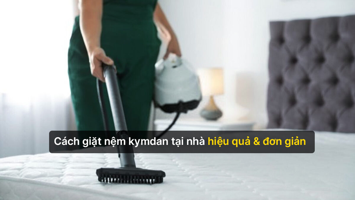 Cách giặt nệm Kymdan tại nhà hiệu quả và đơn giản
