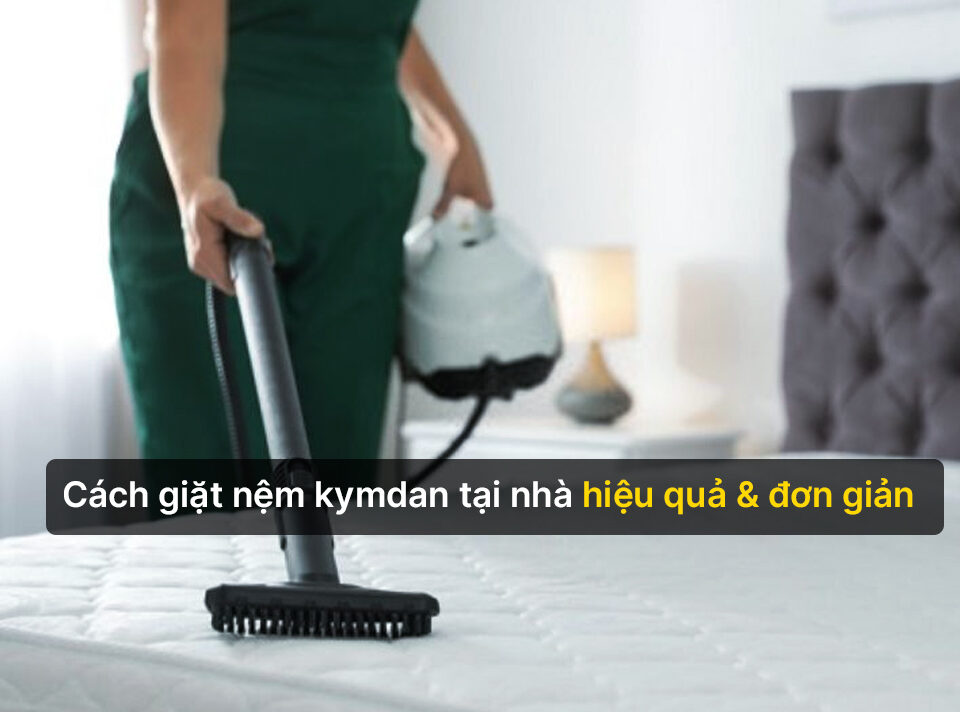 Cách giặt nệm Kymdan tại nhà hiệu quả và đơn giản