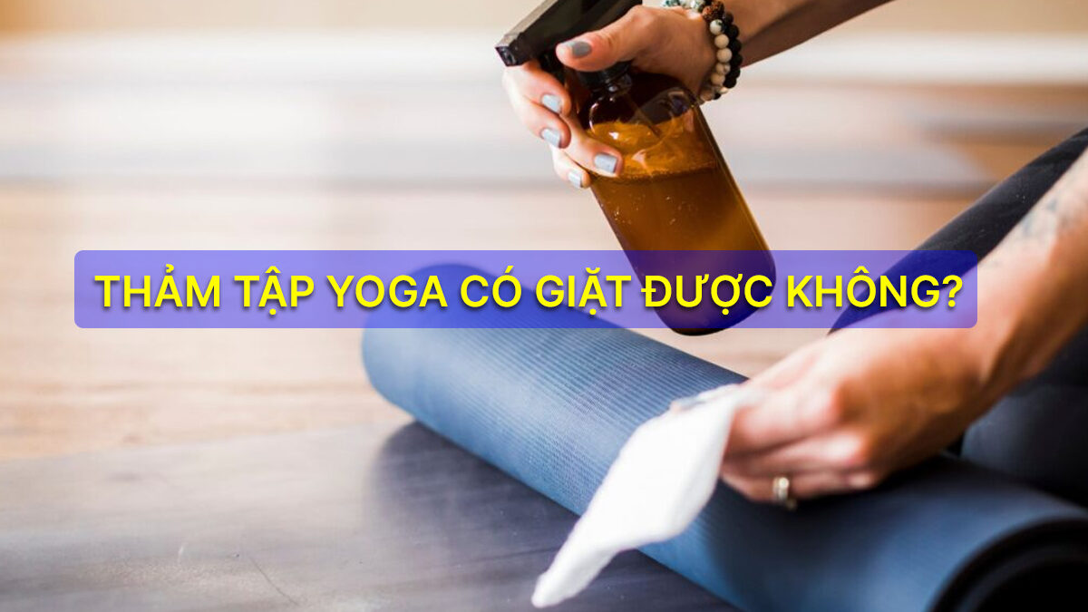 Thảm tập yoga có giặt được không