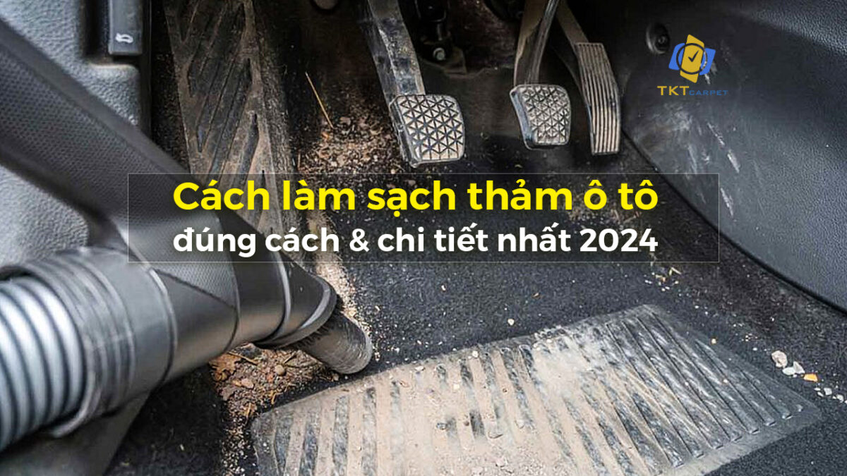 cách làm sạch thảm ô tô đúng cách và chi tiết nhất 2024