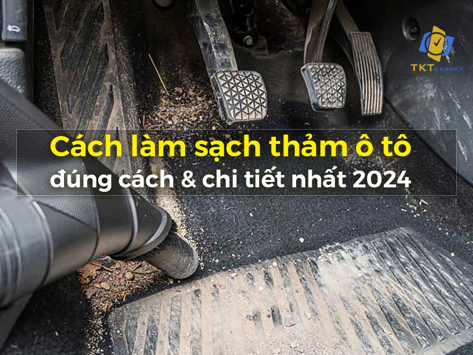 cách làm sạch thảm ô tô đúng cách và chi tiết nhất 2024