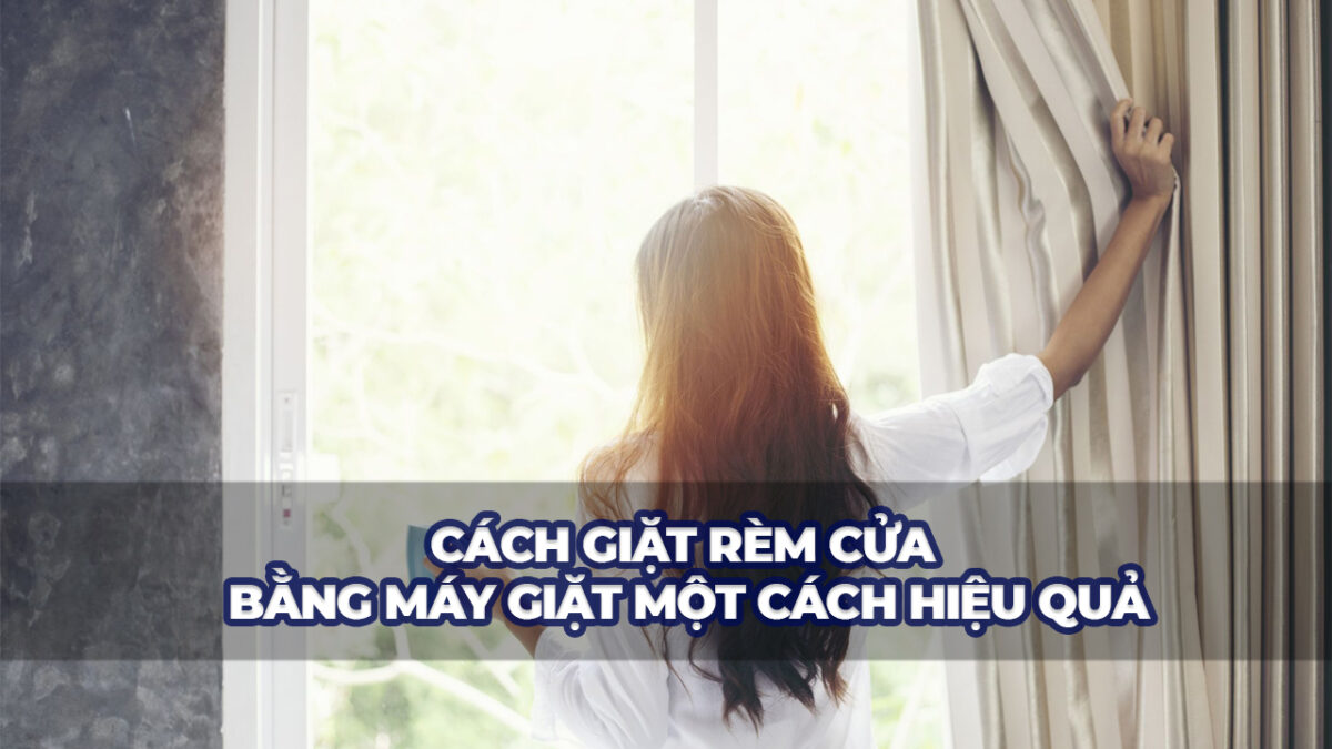 Cách giặt rèm cửa bằng máy giặt một cách hiệu quả