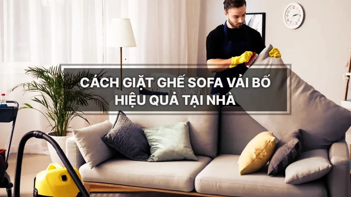 Cách giặt ghế sofa vải bố đơn giản tại nhà