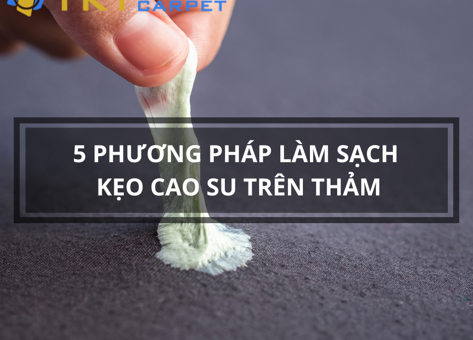 lam sach keo cao su tren tham