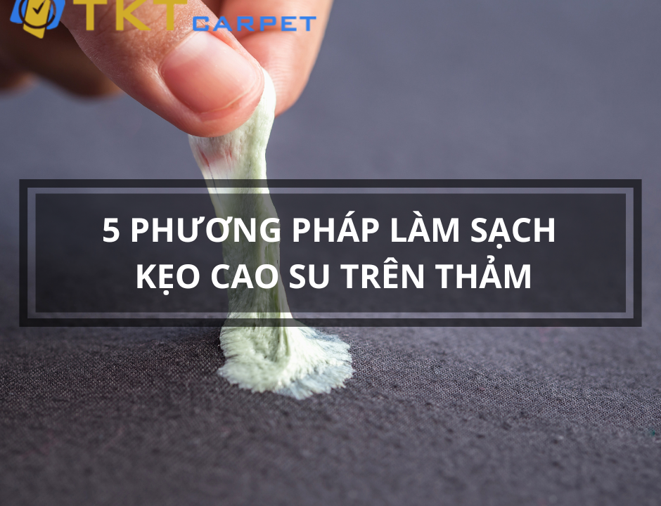lam sach keo cao su tren tham