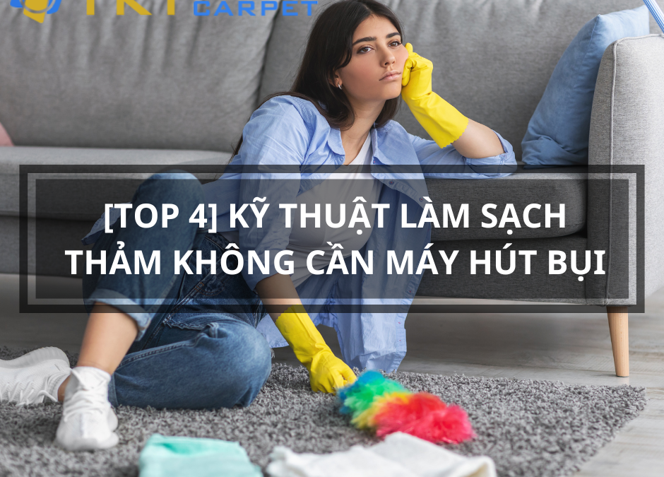 làm sạch thảm không cần máy hút bụi